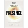 The Power of Presence: Unlock Your Potential to Influence and Engage Others - Paperback
