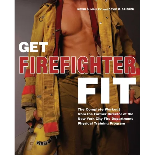 Get Firefighter Fit: The Complete Workout from the Former Director of the New York City Fire Department Physical Training - Paperback