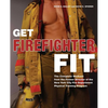 Get Firefighter Fit: The Complete Workout from the Former Director of the New York City Fire Department Physical Training - Paperback