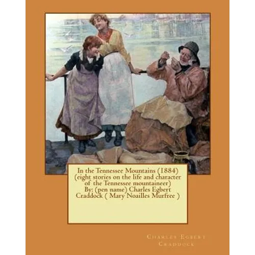 In the Tennessee Mountains (1884) (eight stories on the life and character of the Tennessee mountaineer)By: (pen name) Charles Egbert Craddock ( Mary - Paperback