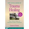 The Little Book of Trauma Healing: Revised & Updated: When Violence Strikes and Community Security Is Threatened - Paperback