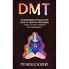 Dmt: The Beginners Introductory Guide to Dimethyltryptamine + How to Have the Best DMT Experience - Paperback