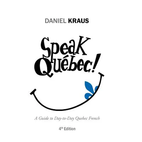 Speak Québec!: A Guide to Day-to-Day Quebec French - Hardcover