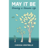 May It Be: Growing a Genuine Life - Paperback