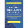 Building Mobile Apps at Scale: 39 Engineering Challenges - Paperback