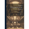 Three Philosophical Poets: Lucretius, Dante, And Goethe; Volume 1 - Paperback