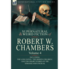 The Collected Supernatural and Weird Fiction of Robert W. Chambers: Volume 4-Including One Novel 'The Hidden Children, ' and Two Short Stories of the - Hardcover