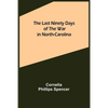 The Last Ninety Days of the War in North-Carolina - Paperback