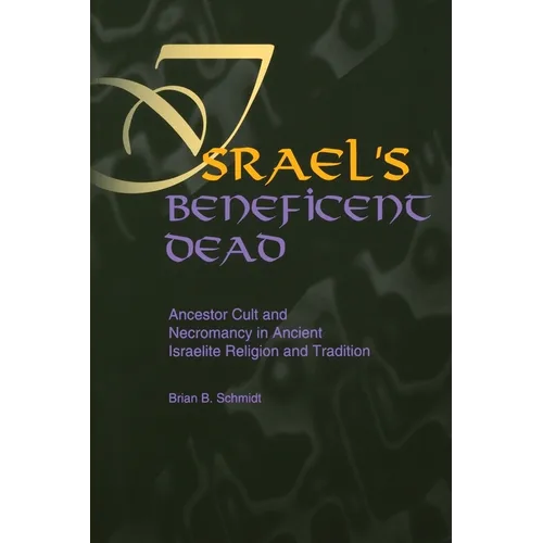 Israel's Beneficent Dead: Ancestor Cult and Necromancy in Ancient Israelite Religion and Tradition - Paperback
