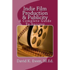 Indie Film Production & Publicity: A Complete Guide To Success - Paperback