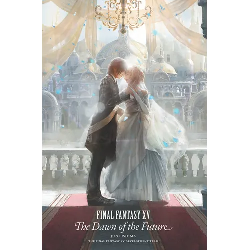 Final Fantasy XV: The Dawn of the Future - Hardcover