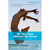 Be Your Best Without the Stress: It's Not About The Medal - Paperback