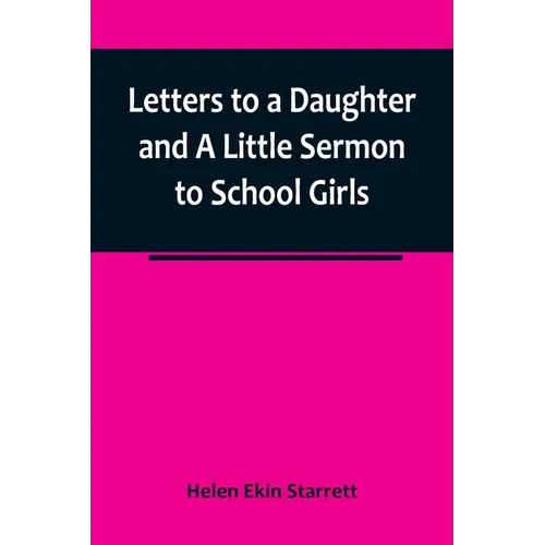 Letters to a Daughter and A Little Sermon to School Girls - Paperback