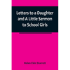 Letters to a Daughter and A Little Sermon to School Girls - Paperback
