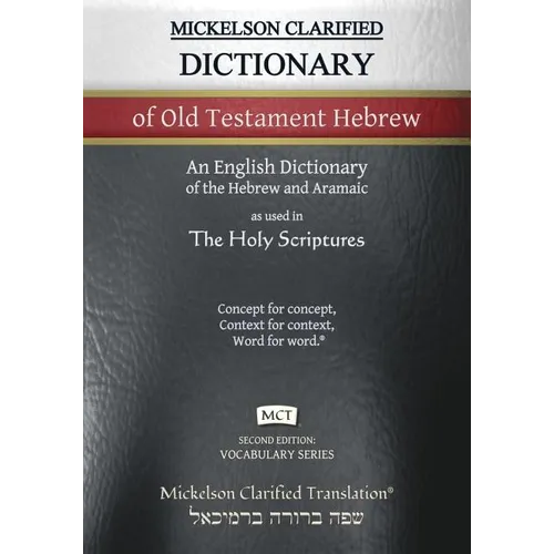 Mickelson Clarified Dictionary of Old Testament Hebrew, MCT: A Hebrew to English Dictionary of the Clarified Textus Receptus - Paperback
