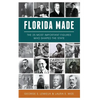 Florida Made: The 25 Most Important Figures Who Shaped the State - Hardcover