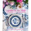 Together at the Table: Entertaining at Home with the Creators of Juliska - Hardcover