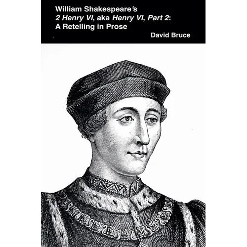 William Shakespeare's 2 Henry VI, aka Henry VI, Part 2: A Retelling in Prose - Paperback