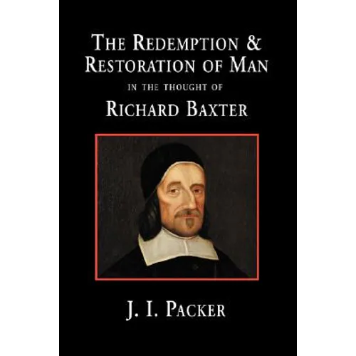 The Redemption and Restoration of Man in the Thought of Richard Baxter - Hardcover