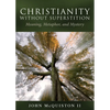 Christianity Without Superstition: Meaning, Metaphor, and Mystery - Paperback