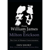 From William James to Milton Erickson: The Care of Human Consciousness - Hardcover