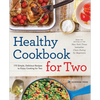 Healthy Cookbook for Two: 175 Simple, Delicious Recipes to Enjoy Cooking for Two - Paperback