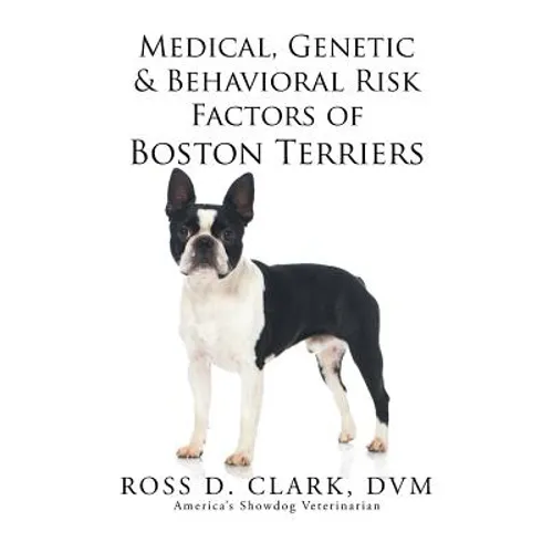 Medical, Genetic & Behavioral Risk Factors of Boston Terriers - Paperback