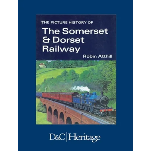 The Picture History of Somerset & Dorset Railway - Hardcover