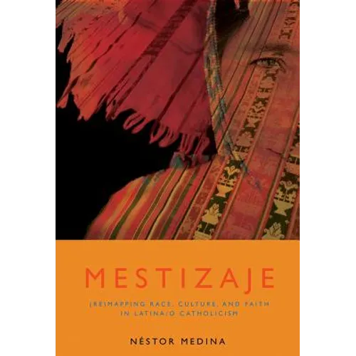 Mestizaje: Remapping Race, Culture, and Faith in Latina/O Catholicism - Paperback