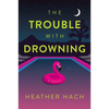The Trouble with Drowning - Hardcover