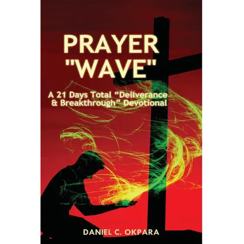 Prayer Wave: A 21 Days Total Deliverance & Breakthrough Devotional: 500 Powerful Prayers & Declarations to Arrest Stubborn Demonic - Paperback