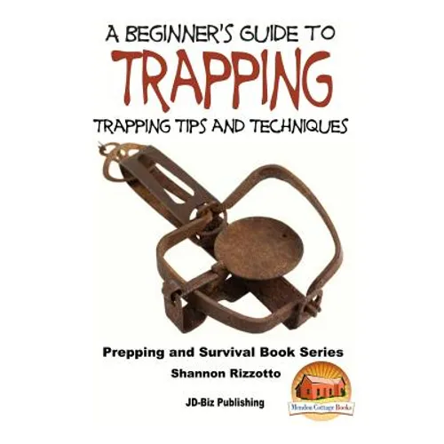 A Beginner's Guide to Trapping: Trapping Tips and Techniques - Paperback