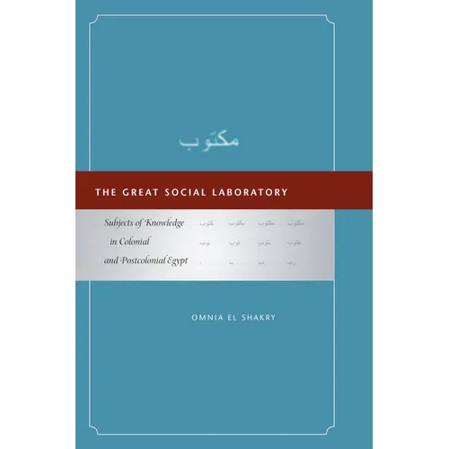 The Great Social Laboratory: Subjects of Knowledge in Colonial and Postcolonial Egypt - Hardcover