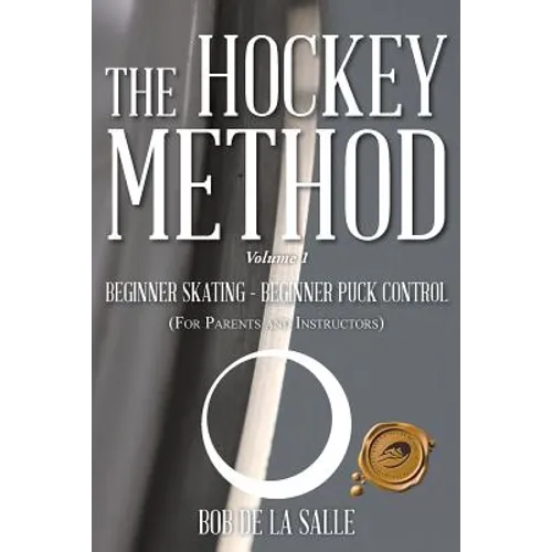 The Hockey Method: BEGINNER SKATING - BEGINNER PUCK CONTROL (For Parents and Instructors) - Paperback