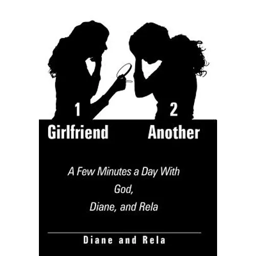1 Girlfriend 2 Another: A Few Minutes a Day With God, Diane, and Rela - Hardcover