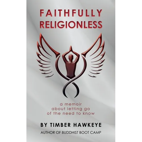 Faithfully Religionless: A memoir about letting go of the need to know - Paperback