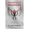 Faithfully Religionless: A memoir about letting go of the need to know - Paperback
