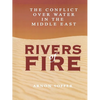 Rivers of Fire: The Conflict Over Water in the Middle East - Paperback