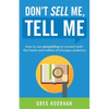 Don't Sell Me, Tell Me: How to use storytelling to connect with the hearts and wallets of a hungry audience - Paperback