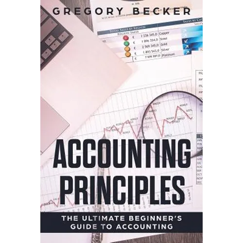 Accounting Principles: The Ultimate Beginner's Guide to Accounting - Paperback