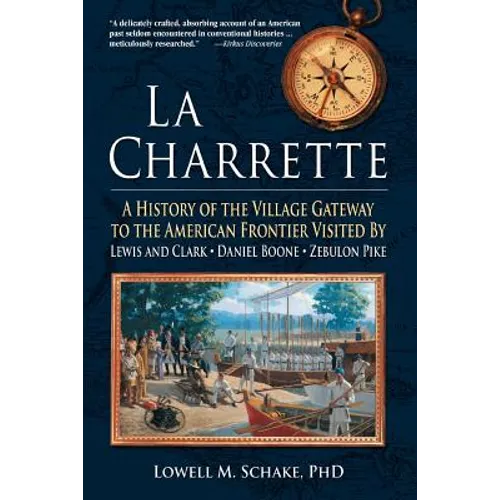 La Charrette: A History of the Village Gateway to the American Frontier Visited by Lewis and Clark, Daniel Boone, Zebulon Pike - Paperback