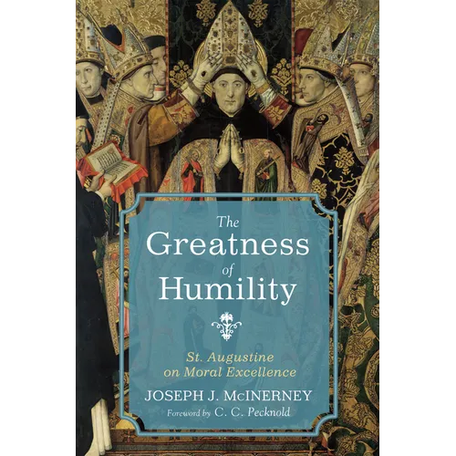The Greatness of Humility: St. Augustine on Moral Excellence - Hardcover