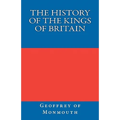 The History of the Kings of Britain - Paperback