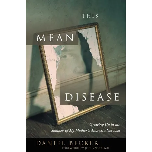 This Mean Disease: Growing Up in the Shadow of My Mother's Anorexia Nervosa - Paperback