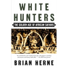 White Hunters: The Golden Age of African Safaris - Paperback