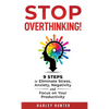 Stop Overthinking! 9 Steps to Eliminate Stress, Anxiety, Negativity and Focus your Productivity - Hardcover