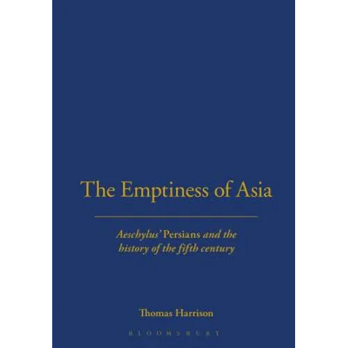 The Emptiness of Asia: Aeschylus' 'Persians' and the History of the Fifth Century - Paperback