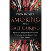 Smoking and Salt Curing: What You Need to Know About Preserving Meat, Game, Fish, and More! - Hardcover