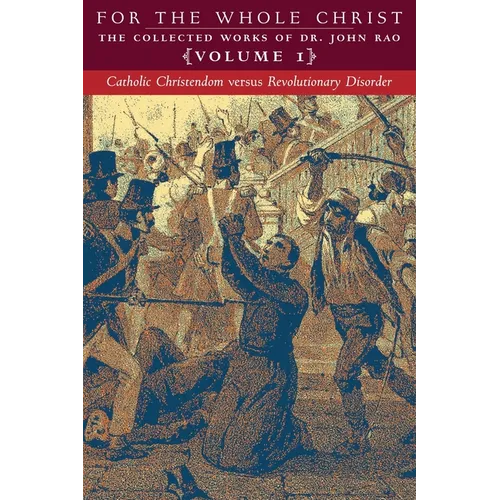 Catholic Christendom versus Revolutionary Disorder: Volume 1 (The Collected Works of Dr. John Rao) - Paperback