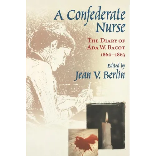 Confederate Nurse: The Diary of ADA W. Bacot, 1860-1863 - Paperback